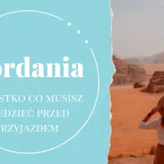 Czy w Jordanii jest bezpiecznie? Oto co musisz wiedzieć przed podróżą